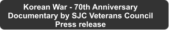 Korean War - 70th Anniversary Documentary by SJC Veterans Council Press release